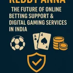 Reddy Anna: The Future of Online Betting Help and Digital Gaming Services in India